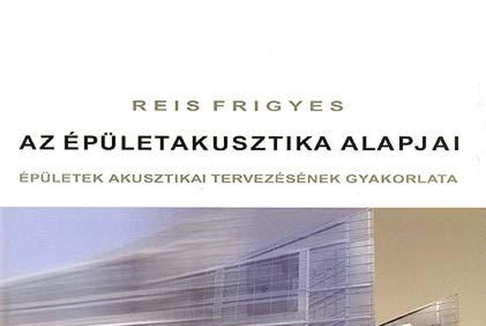 Reis Frigyes: Az épületakusztika alapjai