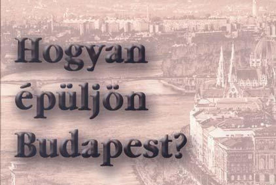 Hogyan épüljön Budapest?