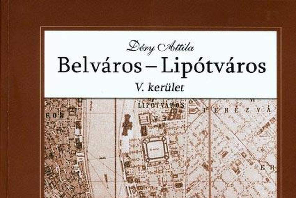 Déry Attila: Belváros, Lipótváros, V. kerület (Budapest építészeti topográfia 2.)