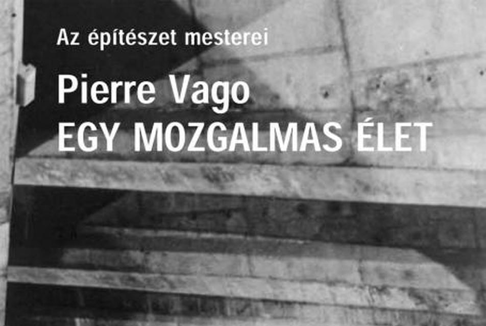 Pierre Vago- Egy mozgalmas élet