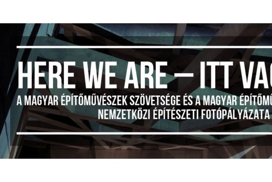 “Here we are - Itt vagyunk!” nemzetközi építészeti fotópályázat kiállítása
