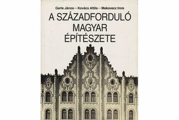 Gerle-Kovács-Makovecz: A Századforduló Magyar Építészete, Szépirodalmi Kiadó, 1990.