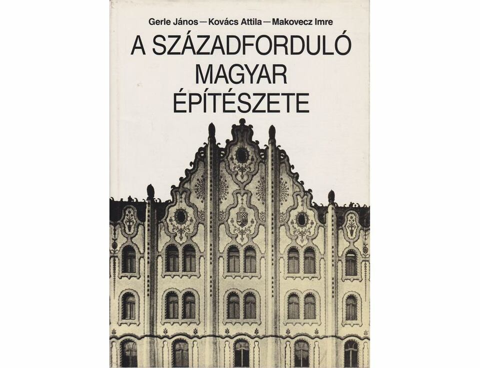 Gerle-Kovács-Makovecz: A Századforduló Magyar Építészete, Szépirodalmi Kiadó, 1990.