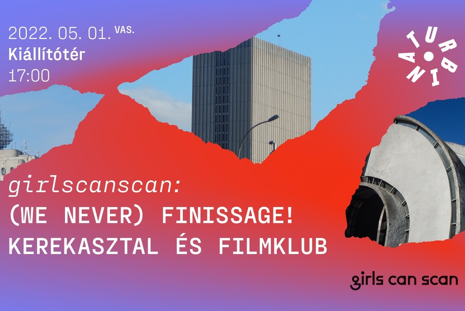 girlscanscan: (we never) finissage! kerekasztal és filmklub / Turbina