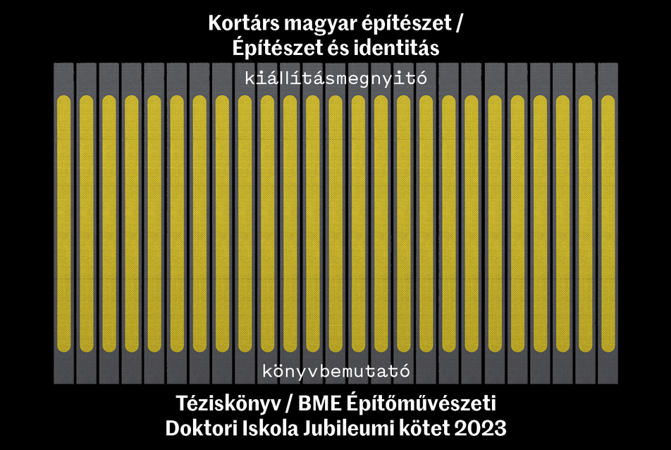 Kortárs magyar építészet / Építészet és identitás – kiállításmegnyitó és a BME Építőművészeti Doktori Iskola Jubileumi kötetének bemutatója