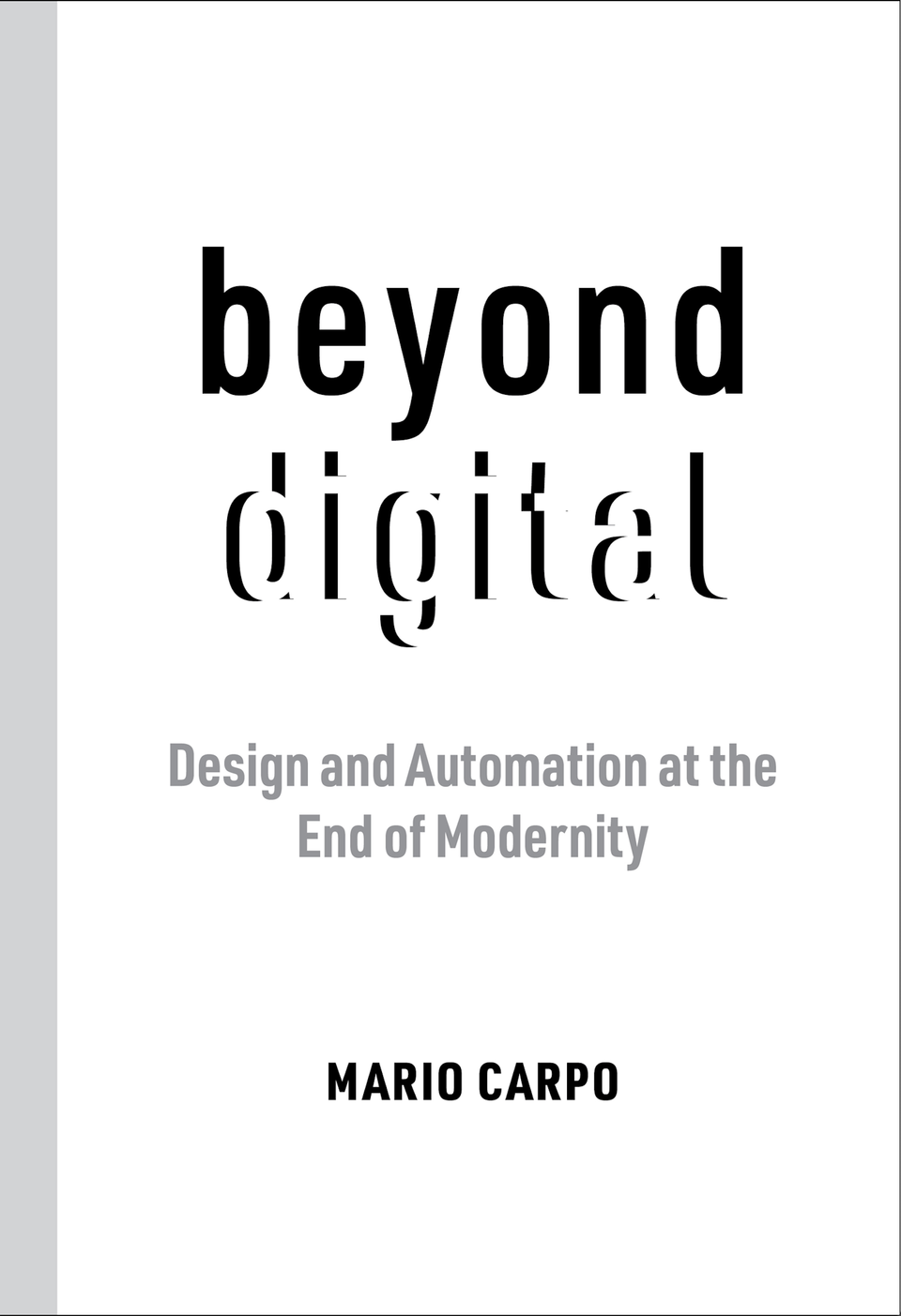 Mario Carpo: Beyond Digital - Design and Automation at the End of Modernity
