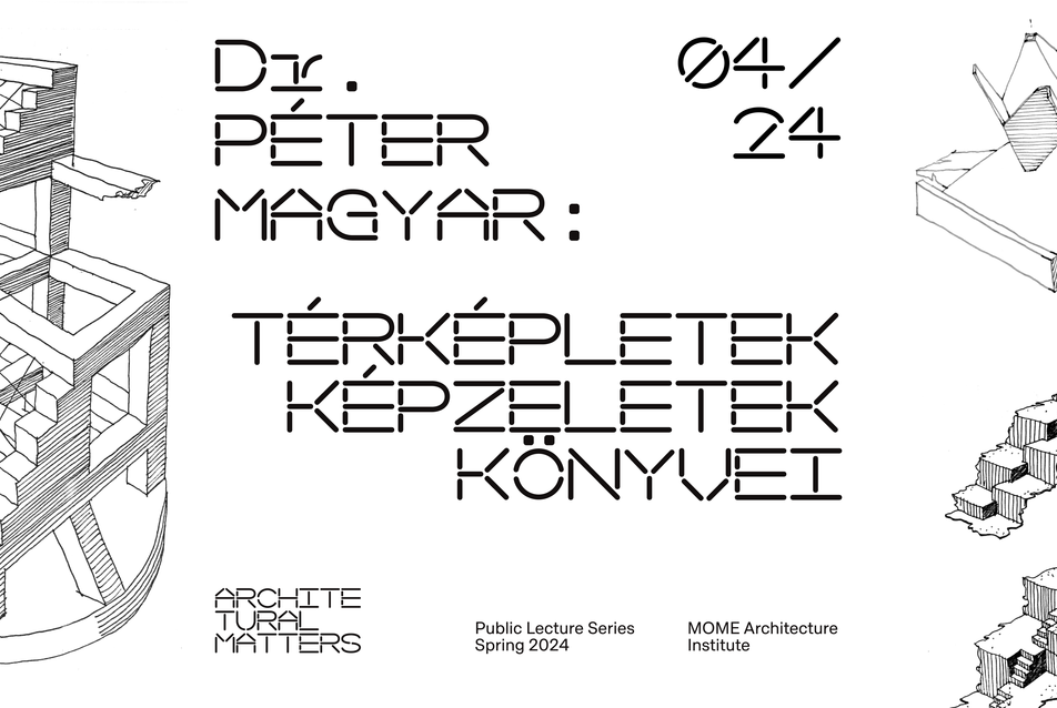 Architectural Matters special // Dr. Magyar Péter: Térképletek, képzeletek könyvei