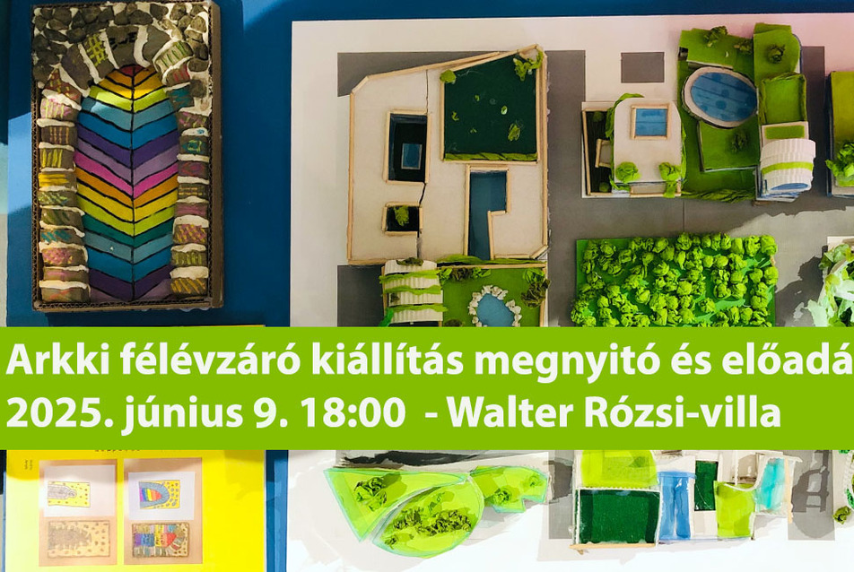 Arkki félévzáró kiállításmegnyitó és előadás