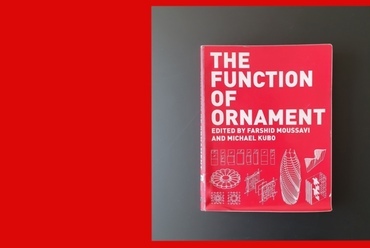 Farshid Moussavi, Michael Kubo - The Function of Ornament // a szerző fotója
