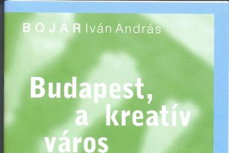 Bojár Iván András: Budapest, a kreatív város - a lehetőségek kapujában