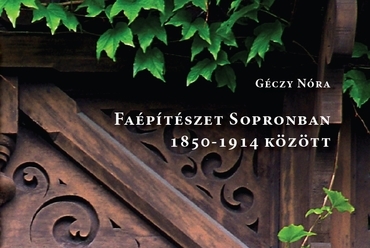 Géczy Nóra: Faépítészet Sopronban 1850-1914 között