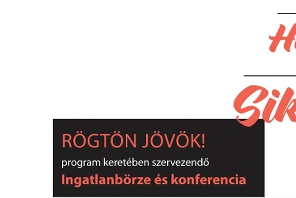 RÖGTÖN JÖVÖK! - Ingatlanbörze és konferencia