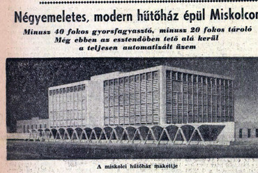 A miskolci hűtőház már a megvalósult, modern építészeti kialakítással. Forrás: Népszava, 1958/6   