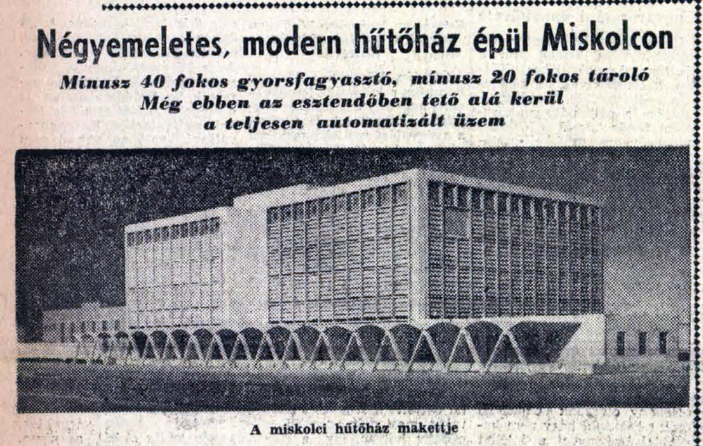 A miskolci hűtőház már a megvalósult, modern építészeti kialakítással. Forrás: Népszava, 1958/6   