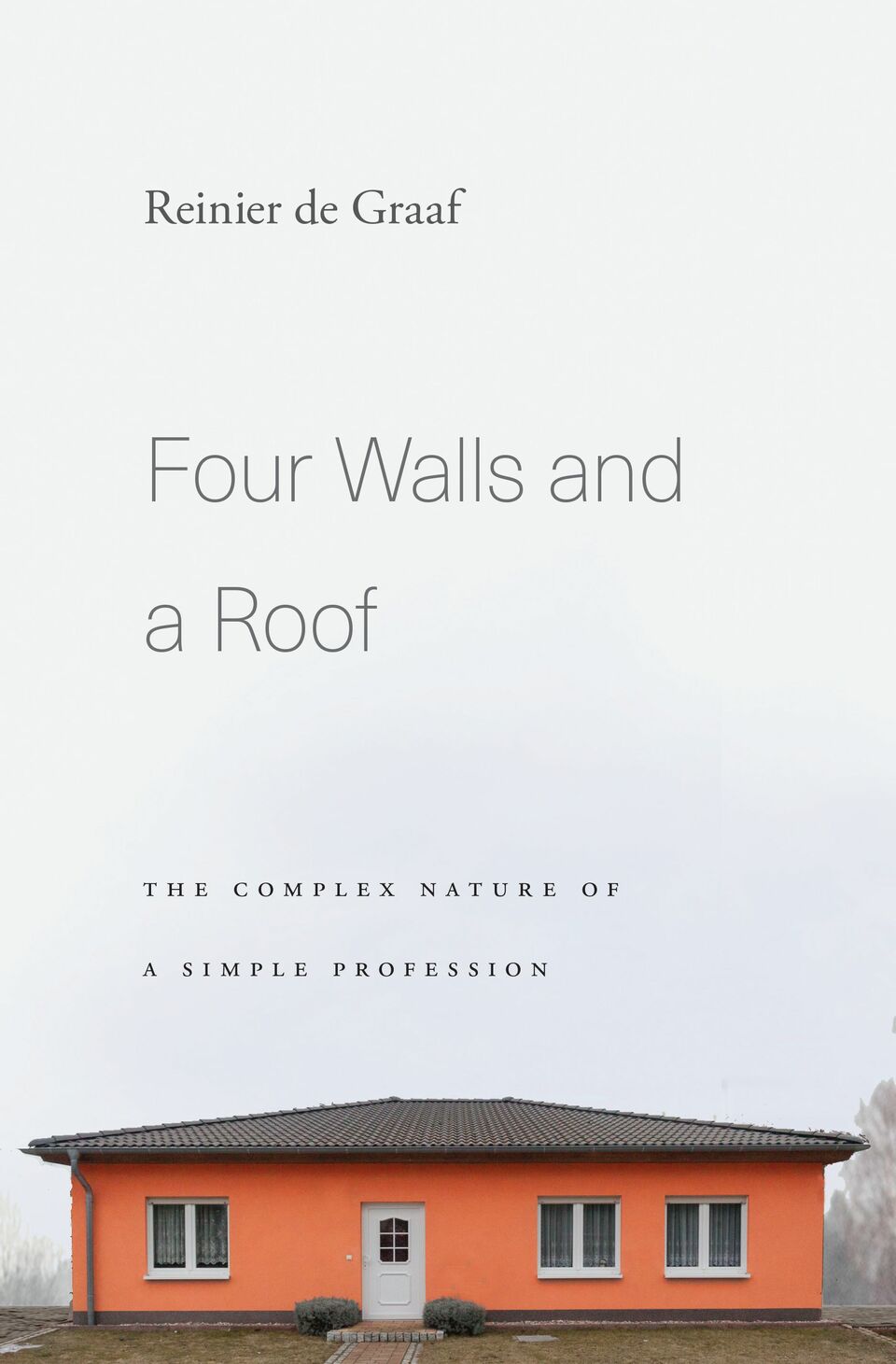 Reinier de Graaf Four Walls and a Roof - The Complex Nature of a Simple Profession c. könyv, borító: Tim Jones, fotó: Adrienne Norman