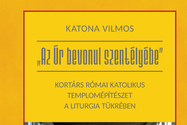 Katona Vilmos: „Az Úr bevonul szentélyébe”: Kortárs római katolikus templomépítészet. Szent István Kiadó, Budapest, 2020