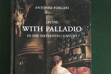 Antonio Foscari: Living with Palladio in the Sixteenth Century. Lars Müller Publishers. Bázel, 2020. 128 oldal, 9000 Ft