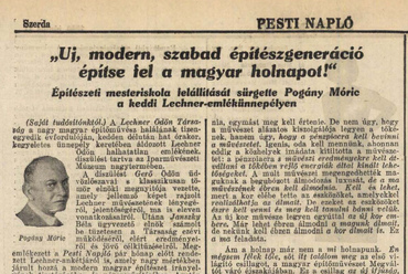 'Új, modern, szabad építészgeneráció építse fel a magyar holnapot!' – Építészeti mesteriskola felállítását sürgette Pogány Móric a keddi Lechner-emlékünnepélyen. Pesti Napló, 1930. 06. 11. 7.