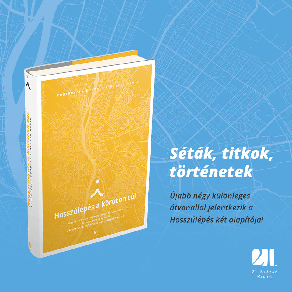Koniorczyk Borbála – Merker Dávid: Hosszúlépés a körúton túl. XXI. Század Kiadó, Budapest, 2022. 255 oldal, magyar nyelven. Ár: 5617 Ft
