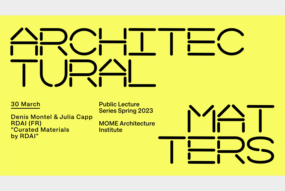 Architectural Matters // Denis Montel & Julia Capp RDAI (FR): ”Curated Materials by RDAI”