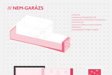 Nem-Garázs – Újraírni egy városi mintázatot. Tervezők: Deigner Ágnes, Csanádi-Szikszay Györgyi, Balogh Csaba, Sirokai Levente, Sónicz Péter
