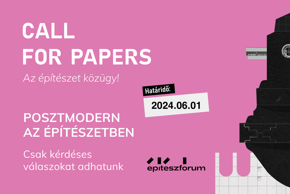 //Meghosszabbítva// Csak kérdéses válaszokat adhatunk: Posztmodern az építészetben // Call for Papers